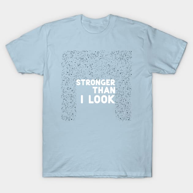 Stronger than I look white T-Shirt by ninoladesign